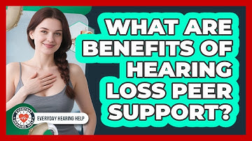 What Are Benefits Of Hearing Loss Peer Support?