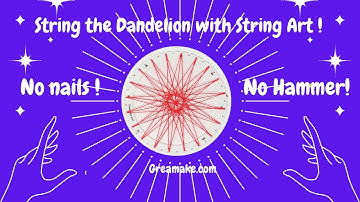 DIY DANDELION String Art without Nails and Hammer Math STEM Activity Stringing Tutorial greamake.com