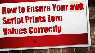 How to Ensure Your awk Script Prints Zero Values Correctly