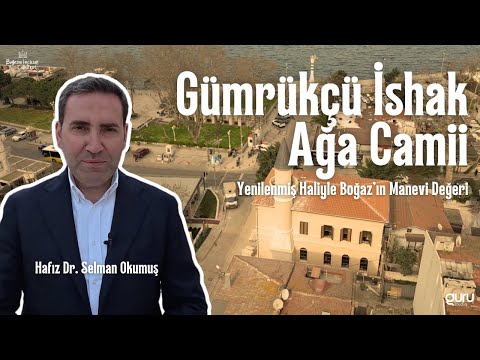 Gümrükçü İshak Ağa Camii – Yenilenmiş Haliyle Boğaz’ın Manevi Değeri 🕌✨ I Hafız Dr Selman Okumuş