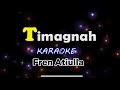 Timagnah  karaoke  fren atiulla 