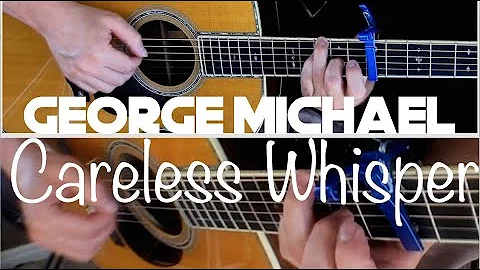 Careless Whisper (2022) Fingerstyle Guitar