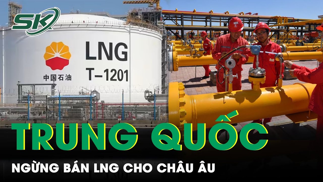 EU Đối Mặt Khủng Hoảng Khi Trung Quốc Ngừng Bán LNG, Tàu Chở Khí Đốt Mắc Kẹt Ngoài Khơi | SKĐS