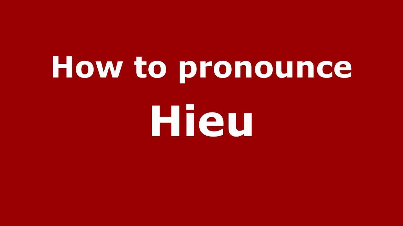 How To Pronounce Hieu - Pronouncenames.Com