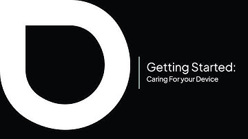 Getting Started: Caring For Your Device