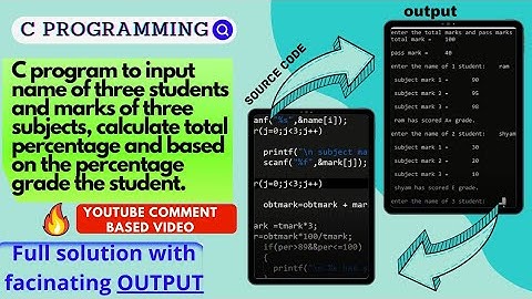 c program to input 3 names, marks in three subjects , calculate percentage and distribute grade.