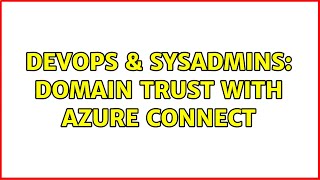 DevOps & SysAdmins: domain trust with azure connect (2 Solutions!!) Net Worth