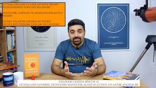 Gelecek Uzayda - 15: Güneş Leke Çevrimi, Dünyanın Manyetik Alanı Ve Güney Atlantik Anomalisi