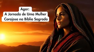 AGAR: A Jornada de Uma Mulher Corajosa na Bíblia Sagrada