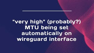 "very high" (probably?) MTU being set automatically on wireguard interface