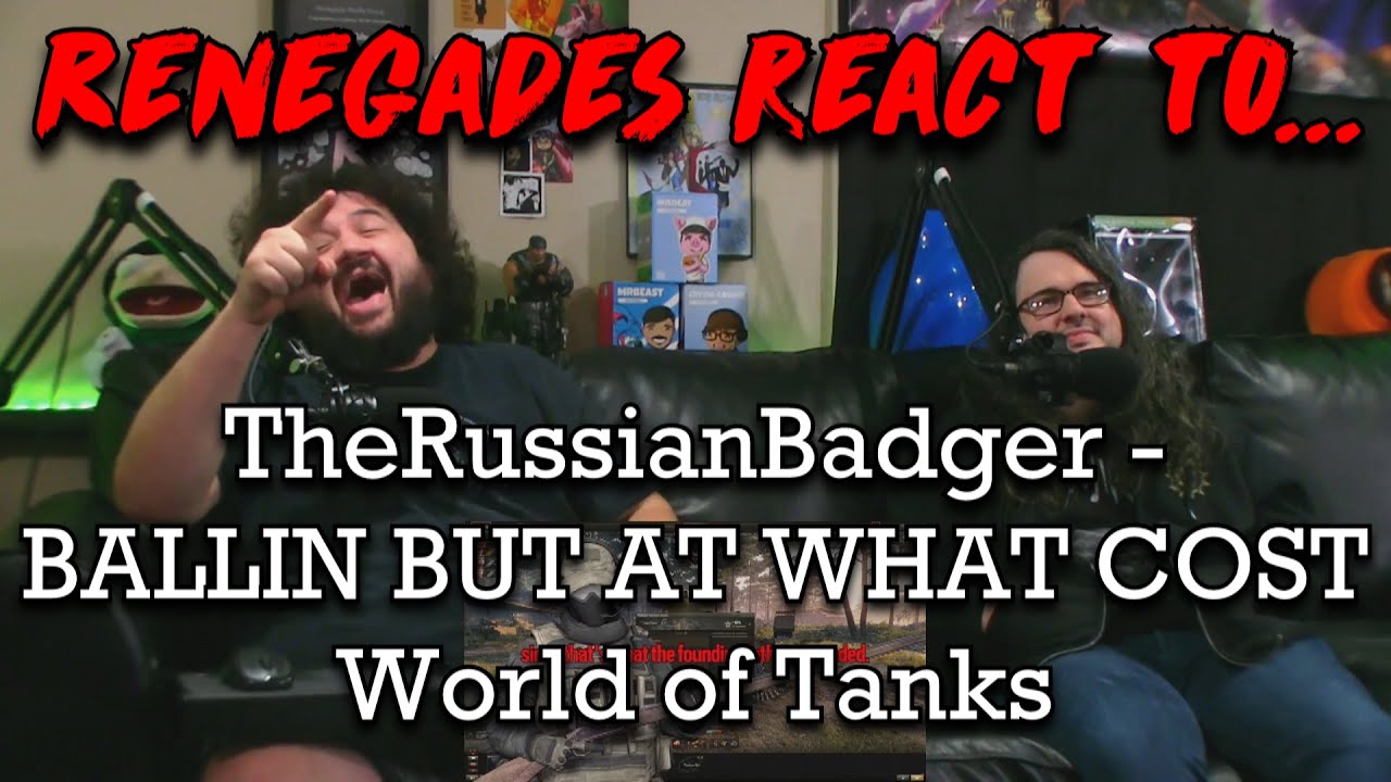Renegades React to... @TheRussianBadger - BALLIN BUT AT WHAT COST | World of Tanks