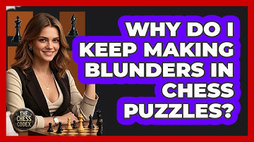 Why Do I Keep Making Blunders In Chess Puzzles? - The Chess Codex
