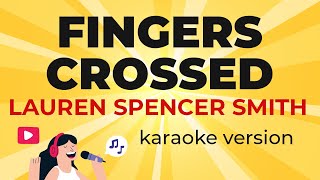 Lauren Spencer Smith - Fingers Crossed (Karaoke Version)