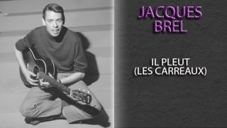 JACQUES BREL - IL PLEUT (LES CARREAUX)