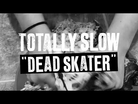 Totally Slow - "Dead Skater" (Official)