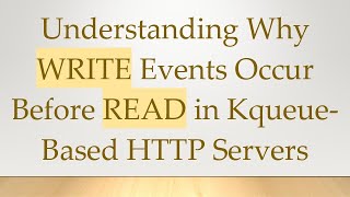 Understanding Why Write Events Occur Before Read In Kqueue-Based Http Servers