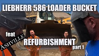 Ashville's Liebherr 586 Bucket Referb WELDERFABBER Episode #004 (part 1)