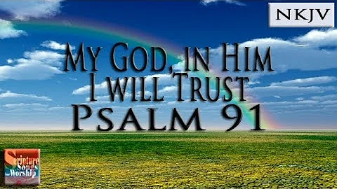 Psalm 91 Song (NKJV) "My God, In Him I Will Trust" (Esther Mui)