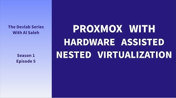 S01E05 Deploying Proxmox VE with hardware assisted nested virtualization.
