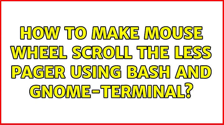 How to make mouse wheel scroll the less pager using bash and gnome-terminal? (4 Solutions!!)