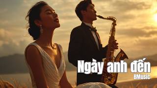 Ngày Anh Đến - Ballad Trữ Tình I Giọng Nữ - Bmusic