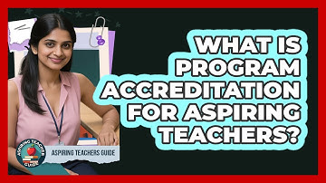 What Is Program Accreditation For Aspiring Teachers? - Aspiring Teacher Guide