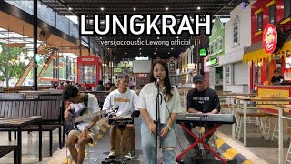 LUNGKRAH Lewong official live versi accoustic