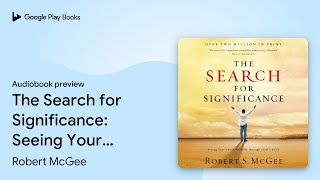 The Search for Significance: Seeing Your True… by Robert McGee · Audiobook preview