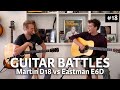 Martin d18 vs eastman e6d  guitar battles 18   the fellowship of acoustics