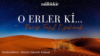 O Erler Ki - Necip Fazıl Kısakürek Seslendiren: Ahmet Hamdi Köksal