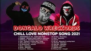 DONGALO WRECKORDS CHILL LOVE NONSTOP SONG 2021 VOL 1
