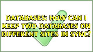 Databases: How can I keep two databases on different sites in sync?
