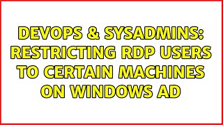 Famous DevOps & SysAdmins: Restricting RDP users to certain machines on Windows AD Profile