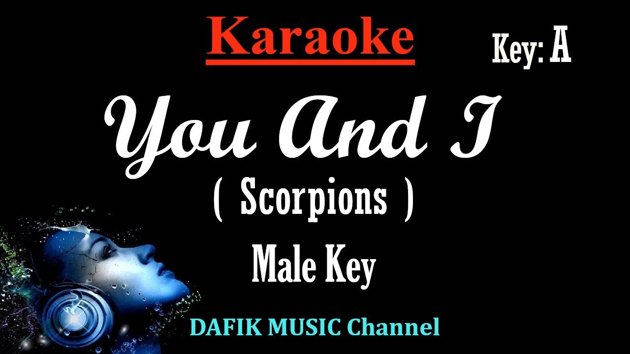 You And I (Karaoke) Scorpions/ Male Key A/ Low key You And I (Karaoke) Scorpions/ Male Key A/ Low key
