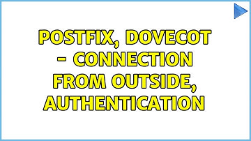 Postfix, Dovecot - connection from outside, authentication (2 Solutions!!)