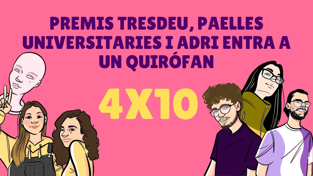 COMENTANTS 4X10 | PREMIS TRESDEU, PAELLES UNIVERSITARIES I ADRI ENTRA A UN QUIRÓFAN