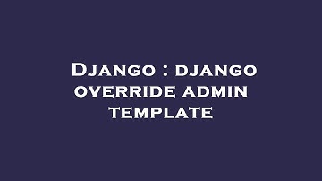 Django : django override admin template