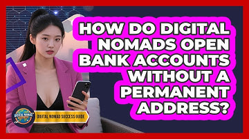 How Do Digital Nomads Open Bank Accounts Without A Permanent Address? - Digital Nomad Success Guide