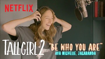 "Be Who You Are" Official Lyric Video (Ava Michelle, Jacaranda) | Tall Girl 2 | Netflix