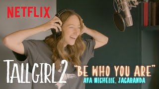 'Be Who You Are'  Lyric Video (Ava Michelle, Jacaranda) | Tall Girl 2 | Netflix