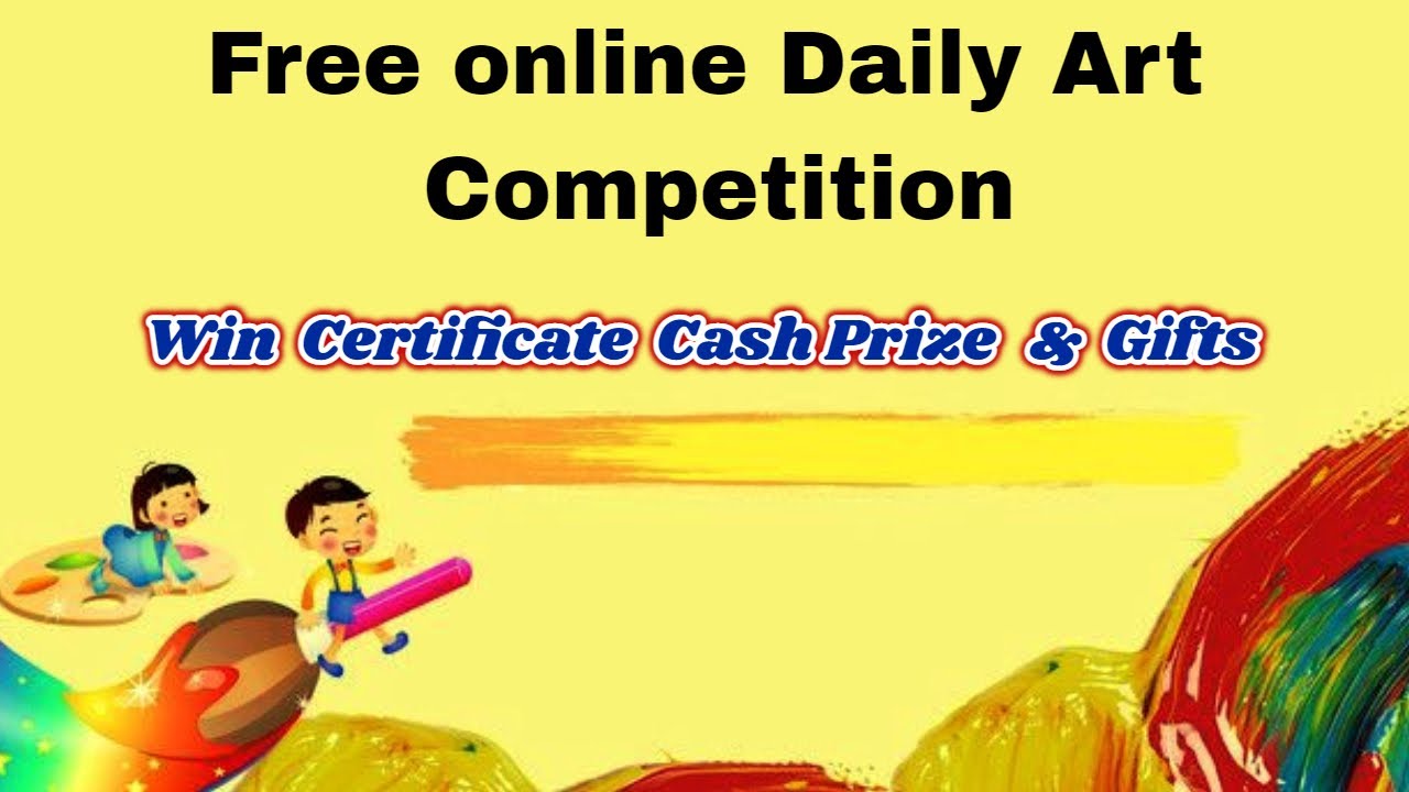 Free Online Art Competition on Daily Basis/ Win Certificates, Cash