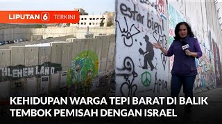 Kehidupan Warga Tepi Barat di balik Tembok Pemisah dengan Israel | Liputan 6