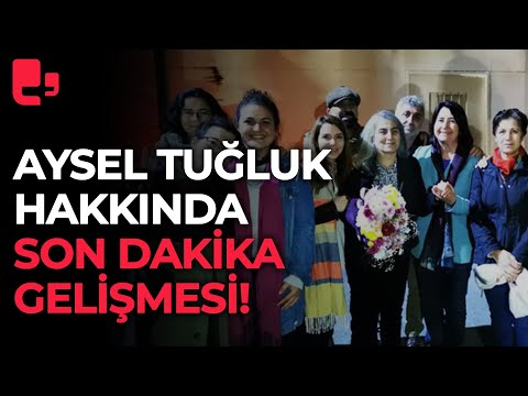 Tahliye edilmişti: Aysel Tuğluk hakkında son dakika gelişmesi!