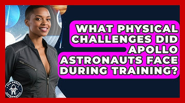 What Physical Challenges Did Apollo Astronauts Face During Training? - All About Astronauts