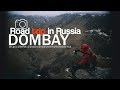 ROAD TRIP TO DOMBAY [RUSSIA]