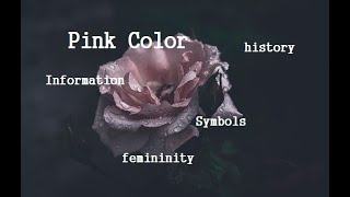 The Pink Color Information,history : Symbols,charm,femininity