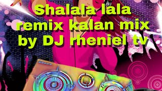 Shalalala Remix kalan Mixby  Dj Rheniel Tv