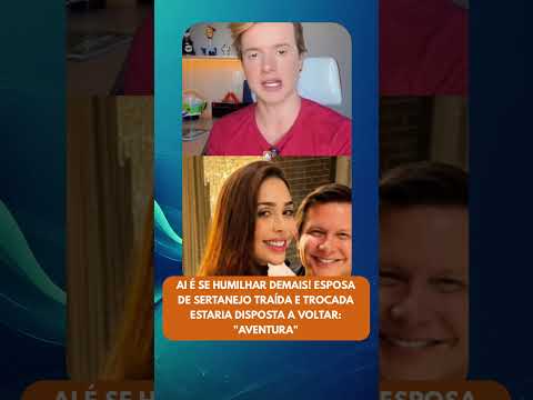 Aí é se humilhar demais! Esposa de sertanejo traída e trocada estaria disposta a voltar: “