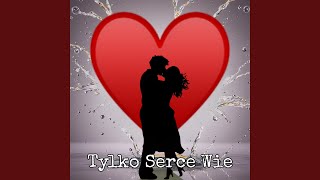 Tylko Serce Wie