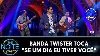 Banda Twister toca 'Se Um Dia Eu Tiver Você' | The Noite (22/07/20)